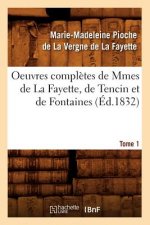 Oeuvres Completes de Mmes de la Fayette, de Tencin Et de Fontaines. Tome 1 (Ed.1832)
