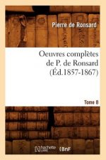 Oeuvres Completes de P. de Ronsard. Tome 8 (Ed.1857-1867)