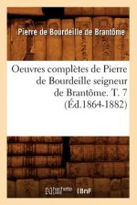 Oeuvres Completes de Pierre de Bourdeille Seigneur de Brantome. T. 7 (Ed.1864-1882)