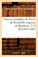 Oeuvres Completes de Pierre de Bourdeille Seigneur de Brantome. T. 9 (Ed.1864-1882)