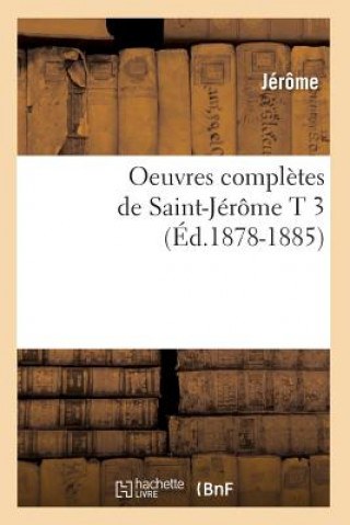 Oeuvres Completes de Saint-Jerome T 3 (Ed.1878-1885)