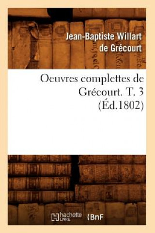 Oeuvres Complettes de Grecourt. T. 3 (Ed.1802)