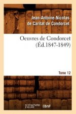Oeuvres de Condorcet. Tome 12 (Ed.1847-1849)