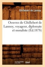 Oeuvres de Ghillebert de Lannoy, Voyageur, Diplomate Et Moraliste (Ed.1878)