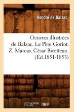 Oeuvres Illustrees de Balzac. Le Pere Goriot. Z. Marcas. Cesar Birotteau. (Ed.1851-1853)