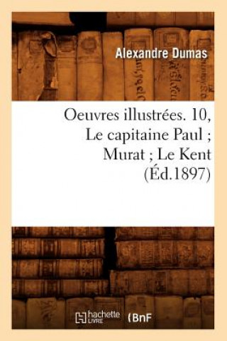 Oeuvres Illustrees. 10, Le Capitaine Paul Murat Le Kent (Ed.1897)