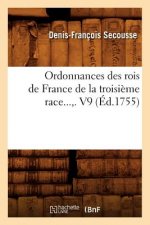 Ordonnances Des Rois de France de la Troisieme Race. Volume 9 (Ed.1755)