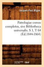 Patrologiae Cursus Completus, Sive Bibliotheca Universalis. S 1, T 64 (Ed.1844-1864)