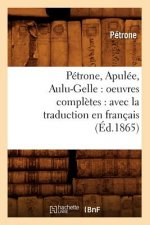 Petrone, Apulee, Aulu-Gelle: Oeuvres Completes: Avec La Traduction En Francais (Ed.1865)