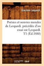 Poesies Et Oeuvres Morales de Leopardi. Precedee d'Un Essai Sur Leopardi. T1 (Ed.1880)