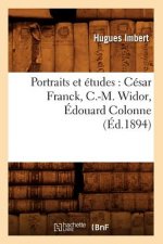 Portraits Et Etudes: Cesar Franck, C.-M. Widor, Edouard Colonne, (Ed.1894)