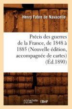 Precis Des Guerres de la France, de 1848 A 1885 (Nouvelle Edition, Accompagnee de Cartes) (Ed.1890)