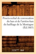 Proces-Verbal de Convocation Du Ban Et de l'Arriere-Ban Du Bailliage de la Montagne (Ed.1863)