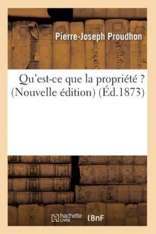 Qu'est-ce que la propriete ? (Nouvelle edition) (Ed.1873)