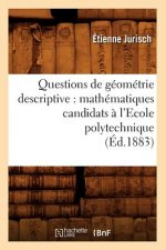Questions de Geometrie Descriptive: Mathematiques Candidats A l'Ecole Polytechnique (Ed.1883)