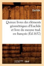 Quinze Livres Des Elements Geometriques d'Euclide Et Livre Du Mesme Trad. En Francois (Ed.1632)