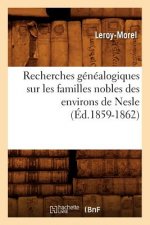 Recherches Genealogiques Sur Les Familles Nobles Des Environs de Nesle, (Ed.1859-1862)