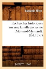 Recherches Historiques Sur Une Famille Poitevine (Maynard-Mesnard). (Ed.1857)