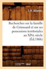 Recherches Sur La Famille de Grimoard Et Sur Ses Possessions Territoriales Au Xive Siecle, (Ed.1866)