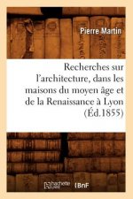 Recherches Sur l'Architecture, Dans Les Maisons Du Moyen Age Et de la Renaissance A Lyon (Ed.1855)