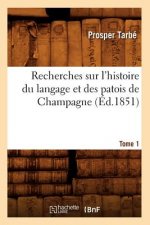 Recherches Sur l'Histoire Du Langage Et Des Patois de Champagne. Tome 1 (Ed.1851)