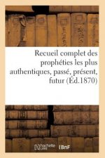 Recueil Complet Des Propheties Les Plus Authentiques, Passe, Present, Futur (Ed.1870)