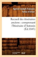 Recueil Des Itineraires Anciens: Comprenant l'Itineraire d'Antonin (Ed.1845)