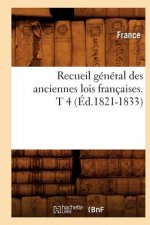 Recueil General Des Anciennes Lois Francaises. T 4 (Ed.1821-1833)