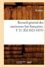 Recueil General Des Anciennes Lois Francaises. T 21 (Ed.1821-1833)