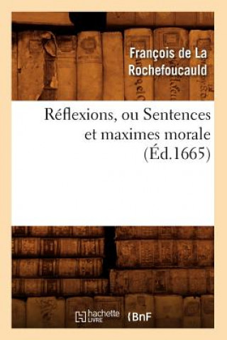 Reflexions, Ou Sentences Et Maximes Morale (Ed.1665)