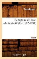 Repertoire Du Droit Administratif. Tome 9 (Ed.1882-1891)