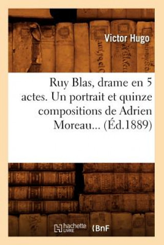 Ruy Blas, Drame En 5 Actes. Un Portrait Et Quinze Compositions de Adrien Moreau (Ed.1889)