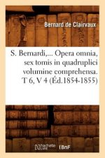 S. Bernardi, ... Opera Omnia, Sex Tomis in Quadruplici Volumine Comprehensa (Ed.1854-1855)