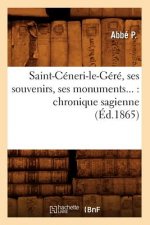 Saint-Ceneri-Le-Gere, Ses Souvenirs, Ses Monuments: Chronique Sagienne (Ed.1865)