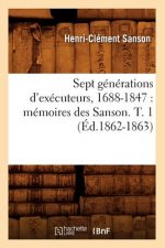Sept Generations d'Executeurs, 1688-1847: Memoires Des Sanson. T. 1 (Ed.1862-1863)
