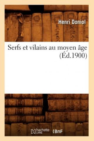 Serfs Et Vilains Au Moyen Age (Ed.1900)