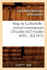 Siege de la Rochelle: Journal Contemporain (20 Juillet 1627-4 Juillet 1630) (Ed.1872)