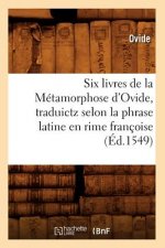 Six Livres de la Metamorphose d'Ovide, Traduictz Selon La Phrase Latine En Rime Francoise (Ed.1549)