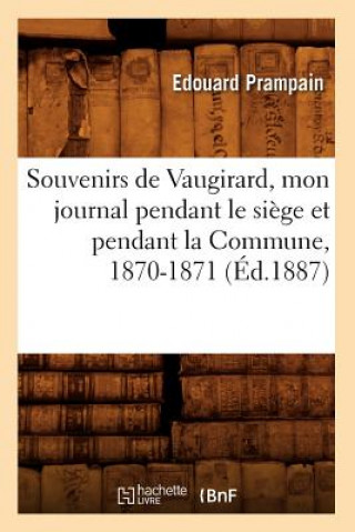 Souvenirs de Vaugirard, Mon Journal Pendant Le Siege Et Pendant La Commune, 1870-1871, (Ed.1887)