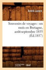 Souvenirs de Voyages: Un Mois En Bretagne, Aout-Septembre 1855 (Ed.1857)