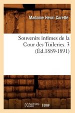 Souvenirs Intimes de la Cour Des Tuileries. 3 (Ed.1889-1891)
