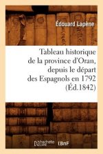 Tableau Historique de la Province d'Oran, Depuis Le Depart Des Espagnols En 1792 (Ed.1842)