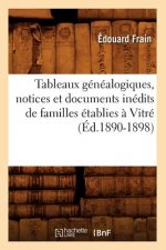 Tableaux Genealogiques, Notices Et Documents Inedits de Familles Etablies A Vitre (Ed.1890-1898)