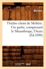 Theatre Choisi de Moliere. Ure Partie, Comprenant Le Misanthrope, l'Avare (Ed.1890)