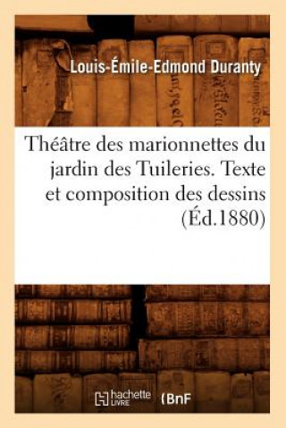 Theatre Des Marionnettes Du Jardin Des Tuileries. Texte Et Composition Des Dessins (Ed.1880)