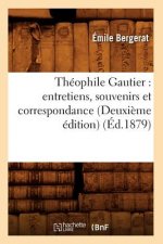 Theophile Gautier: Entretiens, Souvenirs Et Correspondance (Deuxieme Edition) (Ed.1879)