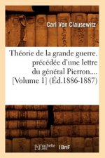 Theorie de la Grande Guerre. Precedee d'Une Lettre Du General Pierron (Volume 1) (Ed.1886-1887)