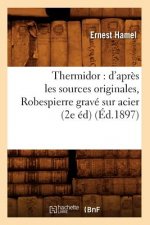 Thermidor: d'Apres Les Sources Originales, Robespierre Grave Sur Acier (2e Ed) (Ed.1897)
