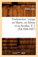 Timbouctou: Voyage Au Maroc, Au Sahara Et Au Soudan. T. 1 (Ed.1886-1887)