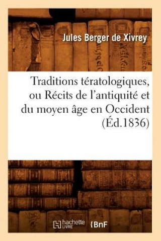 Traditions Teratologiques, Ou Recits de l'Antiquite Et Du Moyen Age En Occident (Ed.1836)